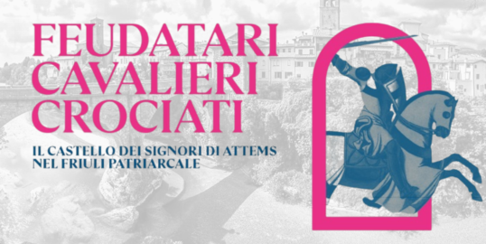 Una domenica in visita a Cividale “Feudatari, Cavalieri, Crociati – il castello dei Signori di Attems nel Friuli Patriarcale”